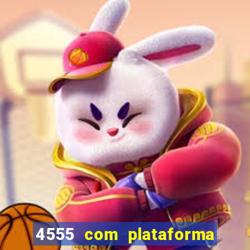 4555 com plataforma de jogos